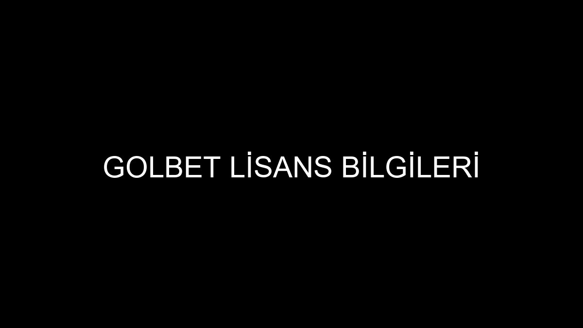 Golbet Lisans Bilgileri